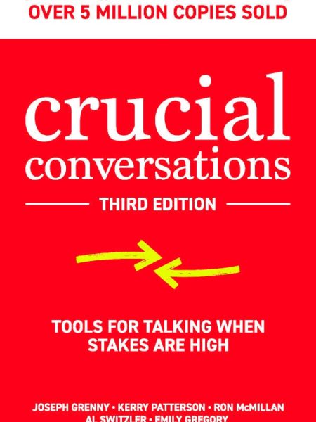 Crucial Conversations by Kerry Patterson Joseph Grenny Ron McMillan and Al Switzler