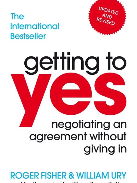 Getting to Yes by Roger Fisher and William UryGetting to Yes by Roger Fisher and William Ury