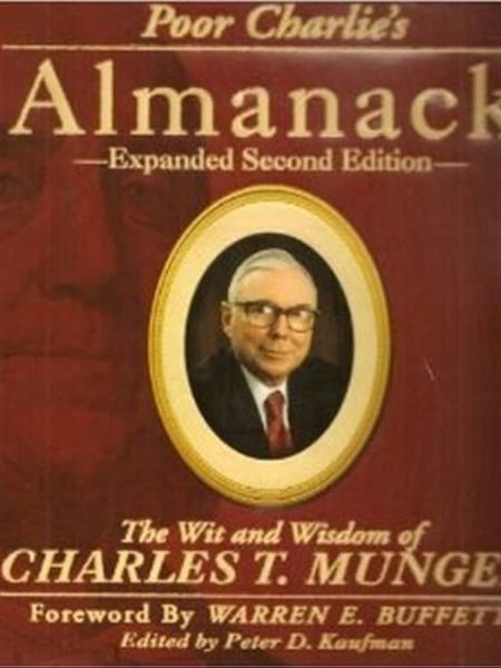 Poor Charlie's Almanack The Wit and Wisdom of Charles T. Munger compiled by Peter D. Kaufman