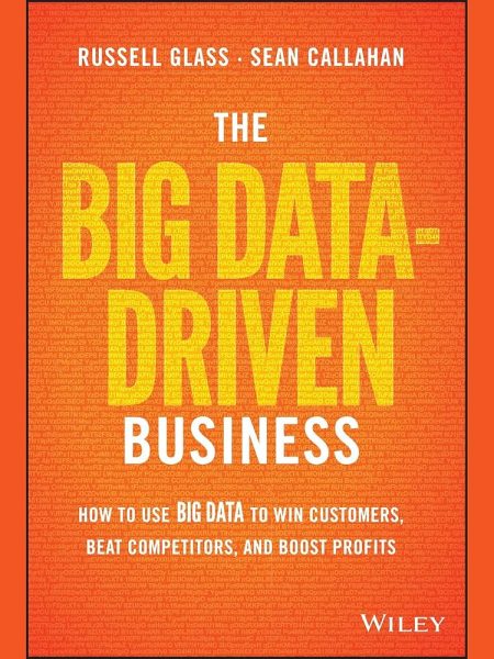 The Big Data-Driven Business by Russell Glass and Sean Callahan