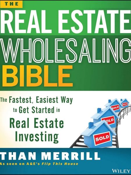 The Real Estate Wholesaling Bible by Than Merrill